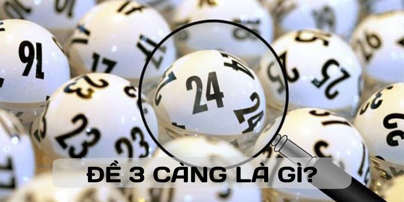 Giải Mã Đề 3 Càng - Bí Quyết Chinh Phục & Cách Chơi Hiệu Quả 3 Tổng hợp thông tin sơ lược về đề 3 càng