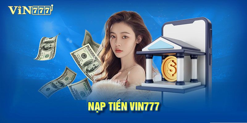 Nạp Tiền Vin777 Siêu Tốc - Chi Tiết A-Z Cho Người Mới Nạp Tiền Vin777 Siêu Tốc - Chi Tiết A-Z Cho Người Mới